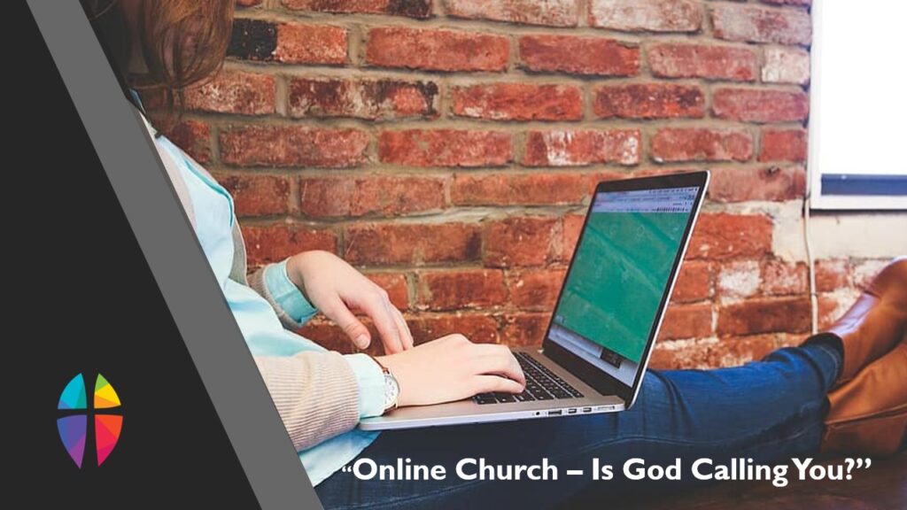 “Online Church – Is God Calling You?” – Sunday, January 17, 2021