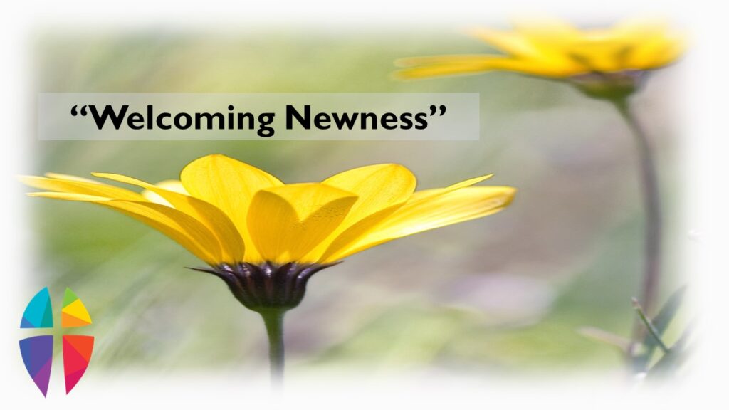 “Welcoming Newness” – March 21, 2021