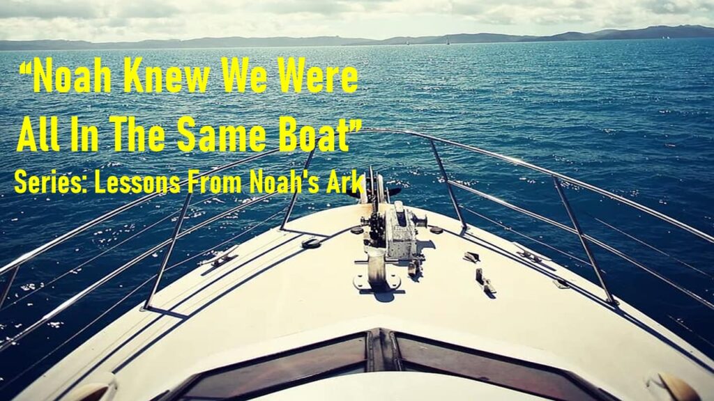 Sermon Series: Lessons  from Noah's Ark -  Sermon Message; "build on Higher Ground"