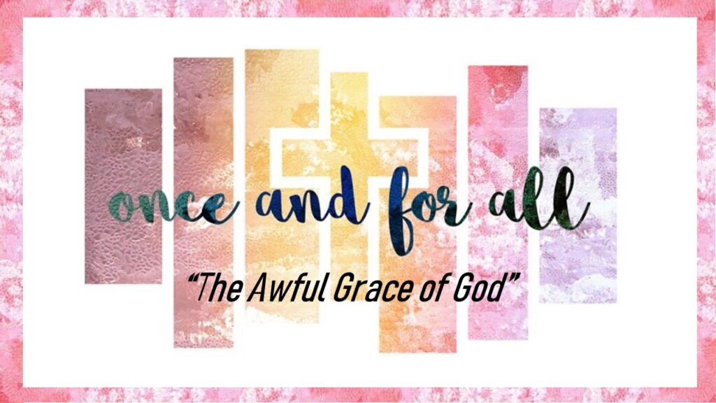 “The Awful Grace of God” – SUNDAY, APRIL 23, 2023