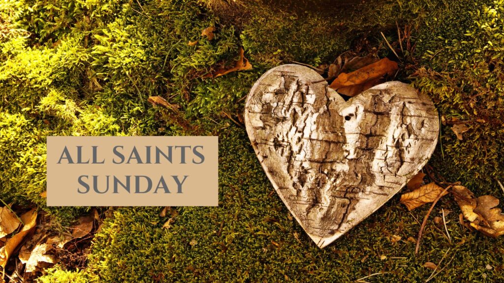 “All Saints Sunday” – Sunday, November 29, 2023