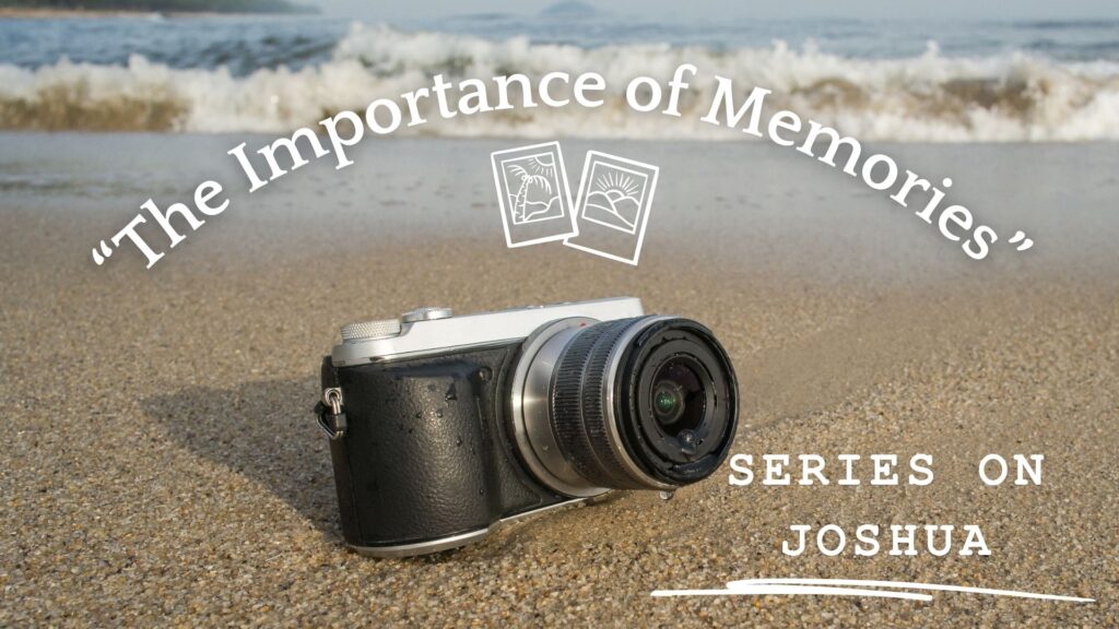 “The Importance of Memories”- Sunday, October 6, 2024